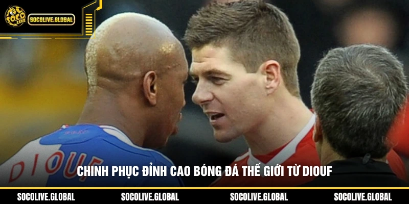 Chinh phục đỉnh cao bóng đá thế giới từ Diouf