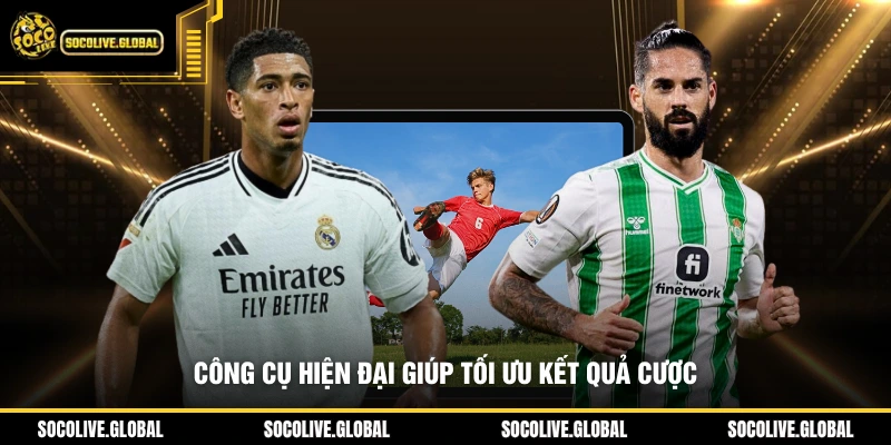 Công cụ hiện đại giúp tối ưu kết quả cược