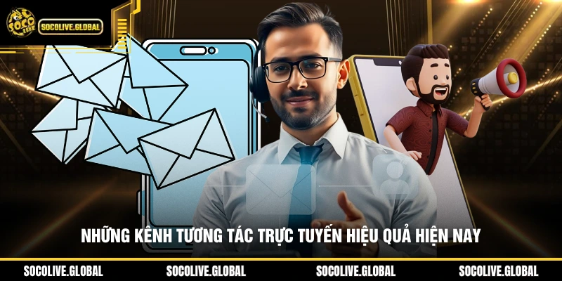 Những kênh tương tác trực tuyến hiệu quả hiện nay