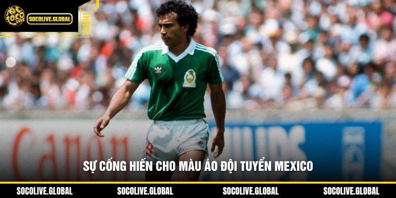 Sự cống hiến cho màu áo đội tuyển Mexico